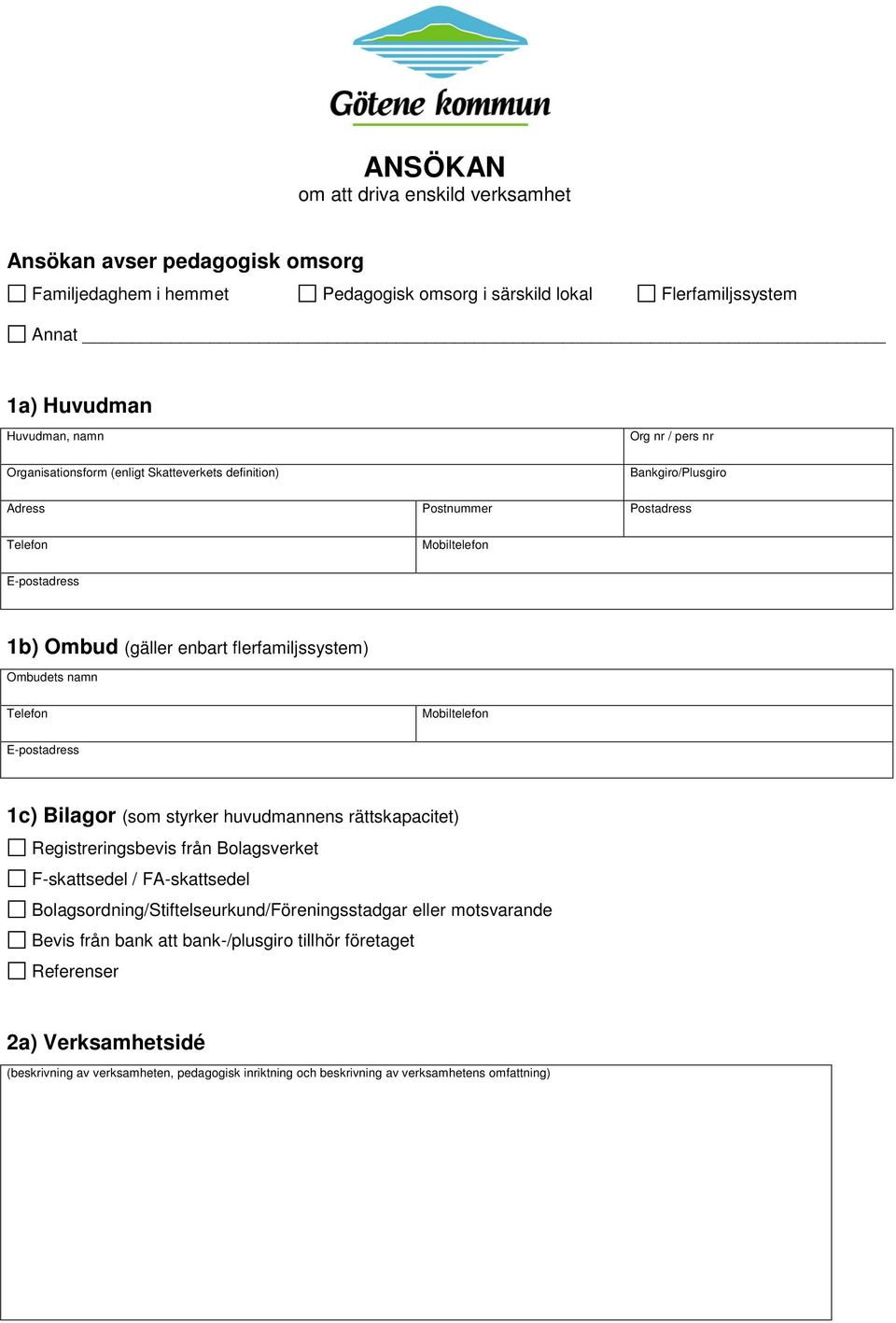 Ombudets namn Mobiltelefon E-postadress 1c) Bilagor (som styrker huvudmannens rättskapacitet) Registreringsbevis från Bolagsverket F-skattsedel / FA-skattsedel