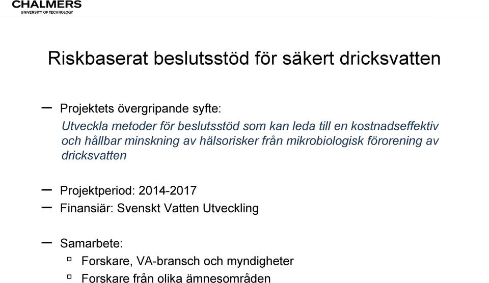 hälsorisker från mikrobiologisk förorening av dricksvatten Projektperiod: 2014-2017