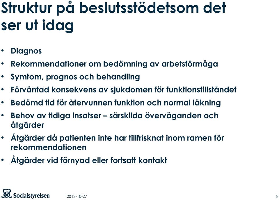 funktion och normal läkning Behov av tidiga insatser särskilda överväganden och åtgärder Åtgärder då