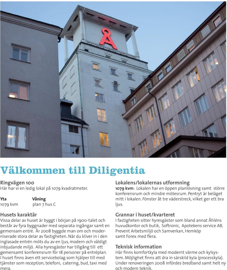 Fönster åt tre väderstreck, vilket ger ett bra ljus. Husets karaktär Vissa delar av huset är byggt i början på 1900-talet och består av fyra byggnader med separata ingångar samt en gemensam entré.