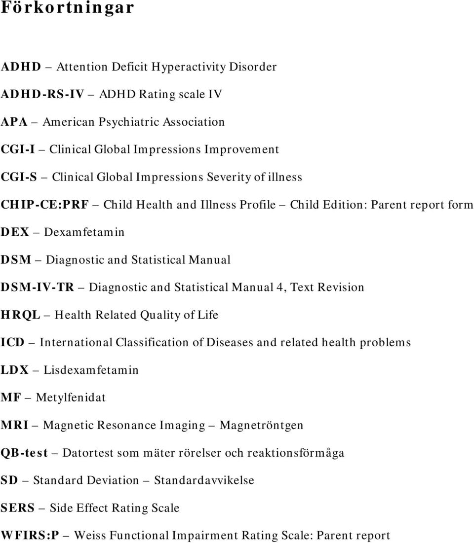 Statistical Manual 4, Text Revision HRQL Health Related Quality of Life ICD International Classification of Diseases and related health problems LDX Lisdexamfetamin MF Metylfenidat MRI Magnetic