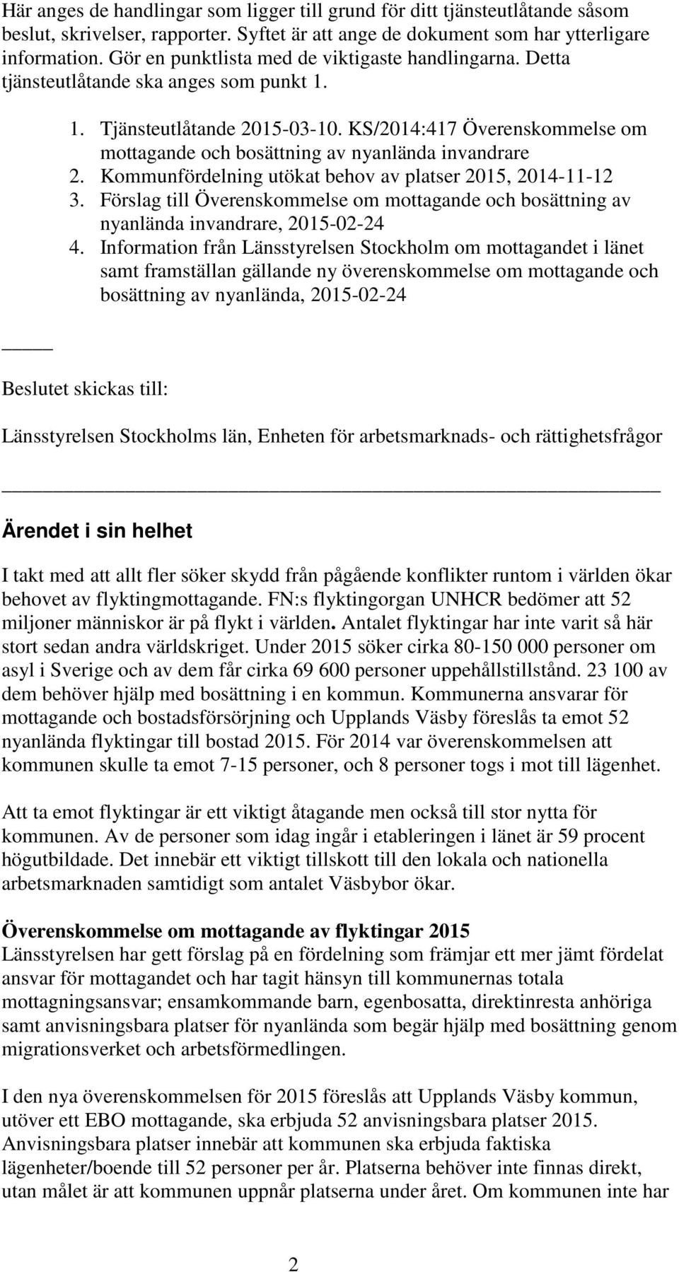 KS/2014:417 Överenskommelse om mottagande och bosättning av nyanlända invandrare 2. Kommunfördelning utökat behov av platser 2015, 2014-11-12 3.