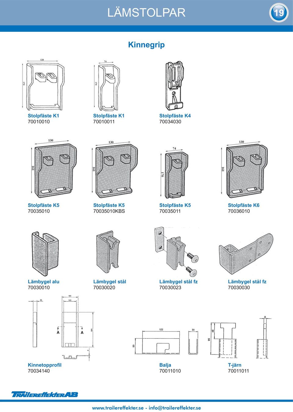70035011 Stolpfäste K6 70036010 Lämbygel alu 70030010 Lämbygel stål 70030020