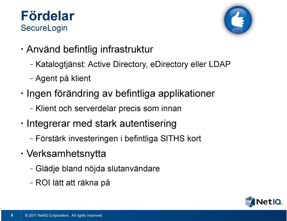 Integrerar med stark autentisering 8 Klient och serverdelar precis som innan Förstärk