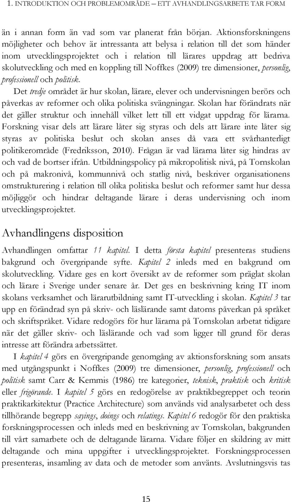 koppling till Noffkes (2009) tre dimensioner, personlig, professionell och politisk.