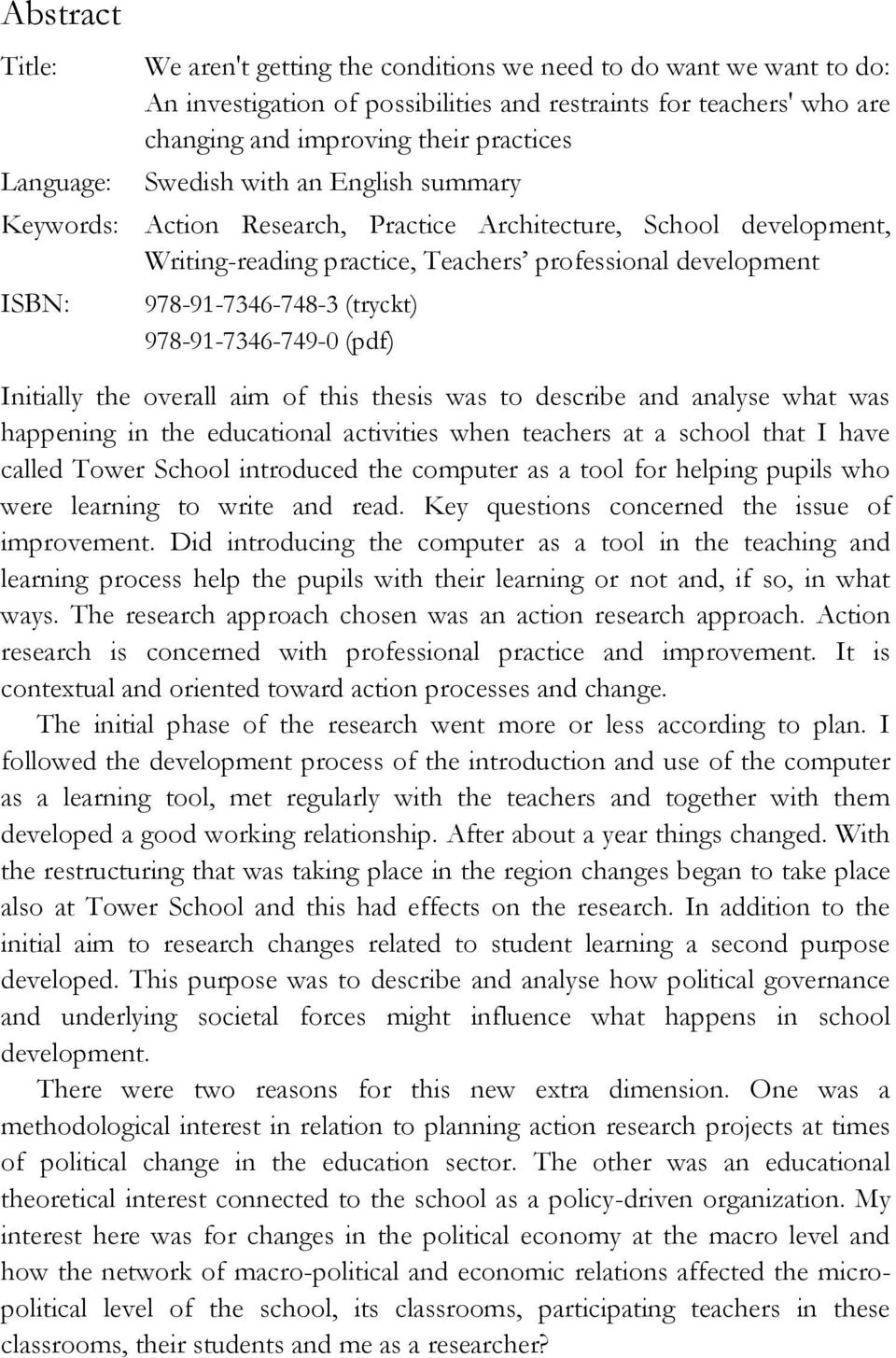 (tryckt) 978-91-7346-749-0 (pdf) Initially the overall aim of this thesis was to describe and analyse what was happening in the educational activities when teachers at a school that I have called