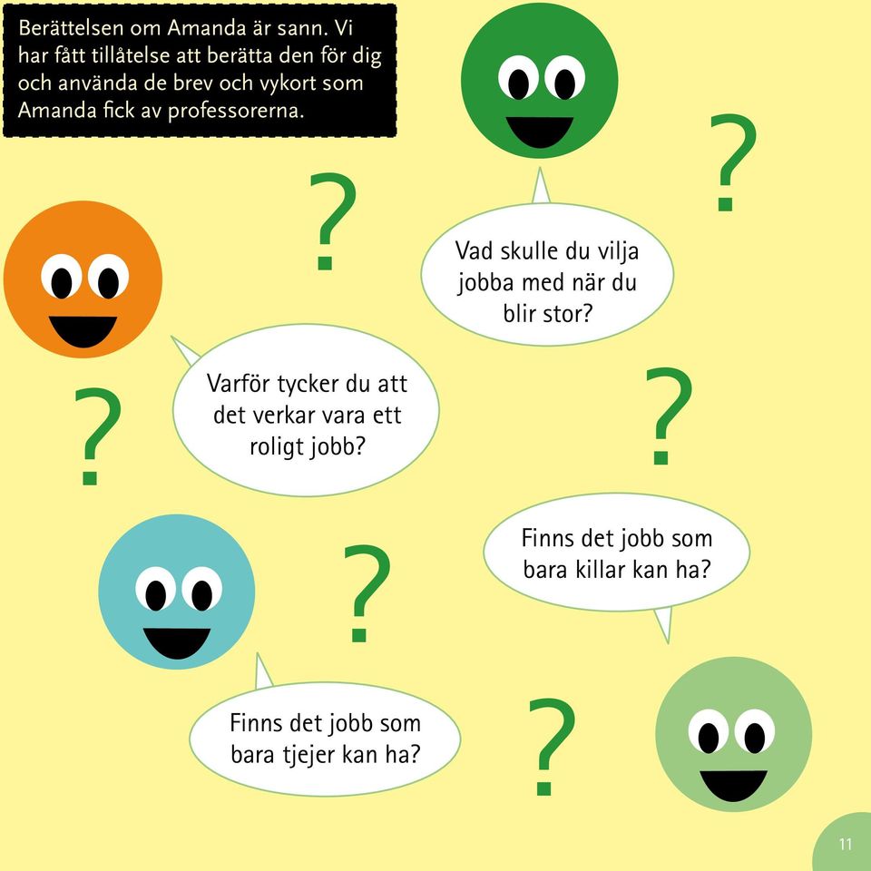 Amanda fick av professorerna.? Vad skulle du vilja jobba med när du blir stor?