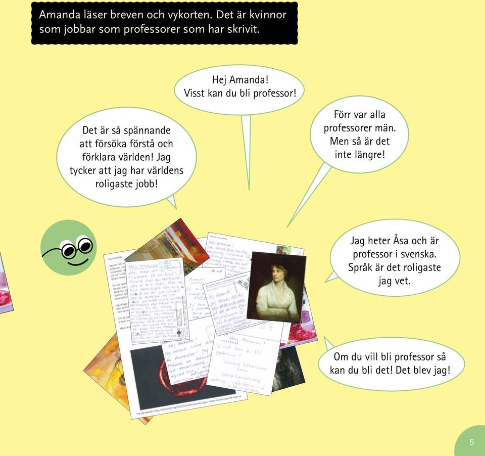 Jag tycker att jag har världens roligaste jobb! Förr var alla professorer män. Men så är det inte längre!