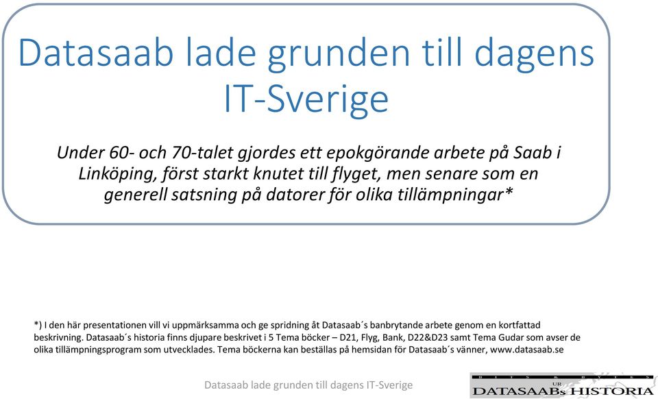 åt Datasaab s banbrytande arbete genom en kortfattad beskrivning.