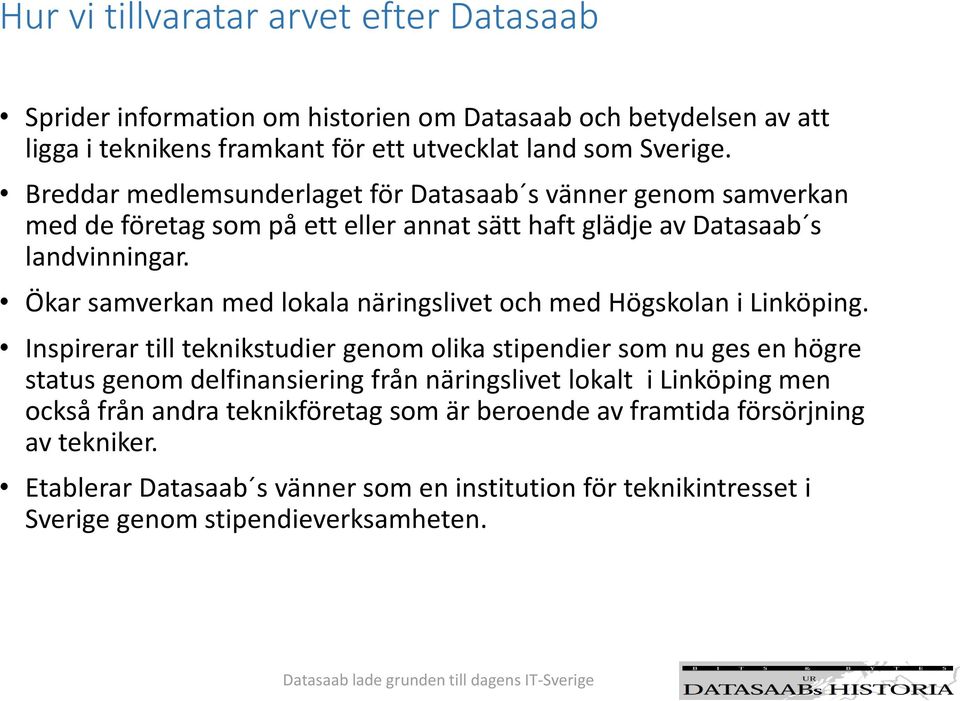 Ökar samverkan med lokala näringslivet och med Högskolan i Linköping.