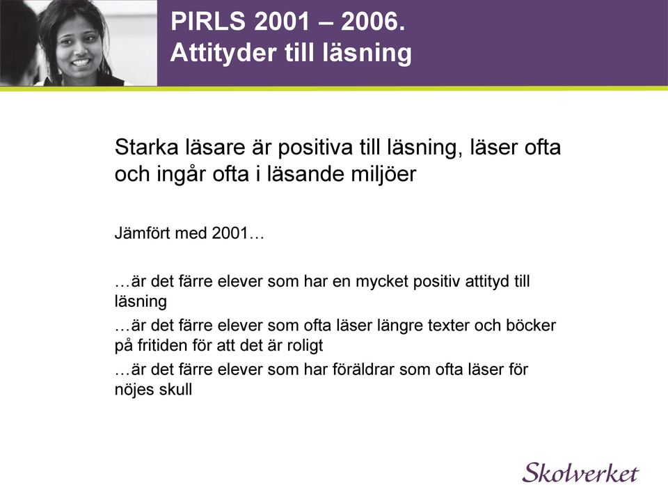 läsande miljöer Jämfört med 2001 är det färre elever som har en mycket positiv attityd till