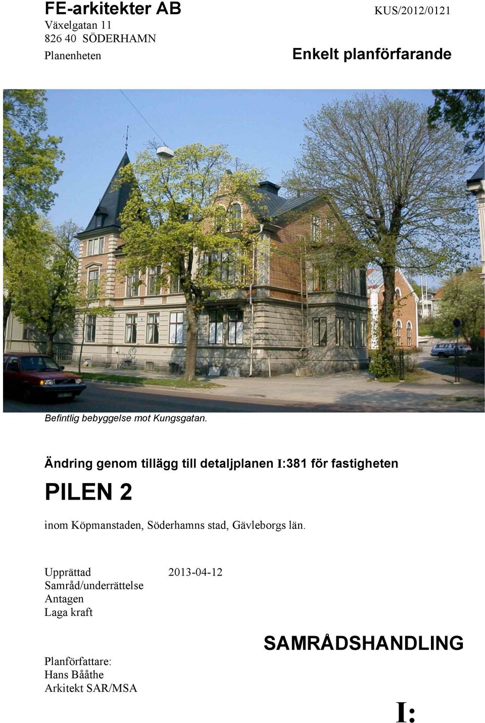 Ändring genom tillägg till detaljplanen I:381 för fastigheten PILEN 2 inom Köpmanstaden,