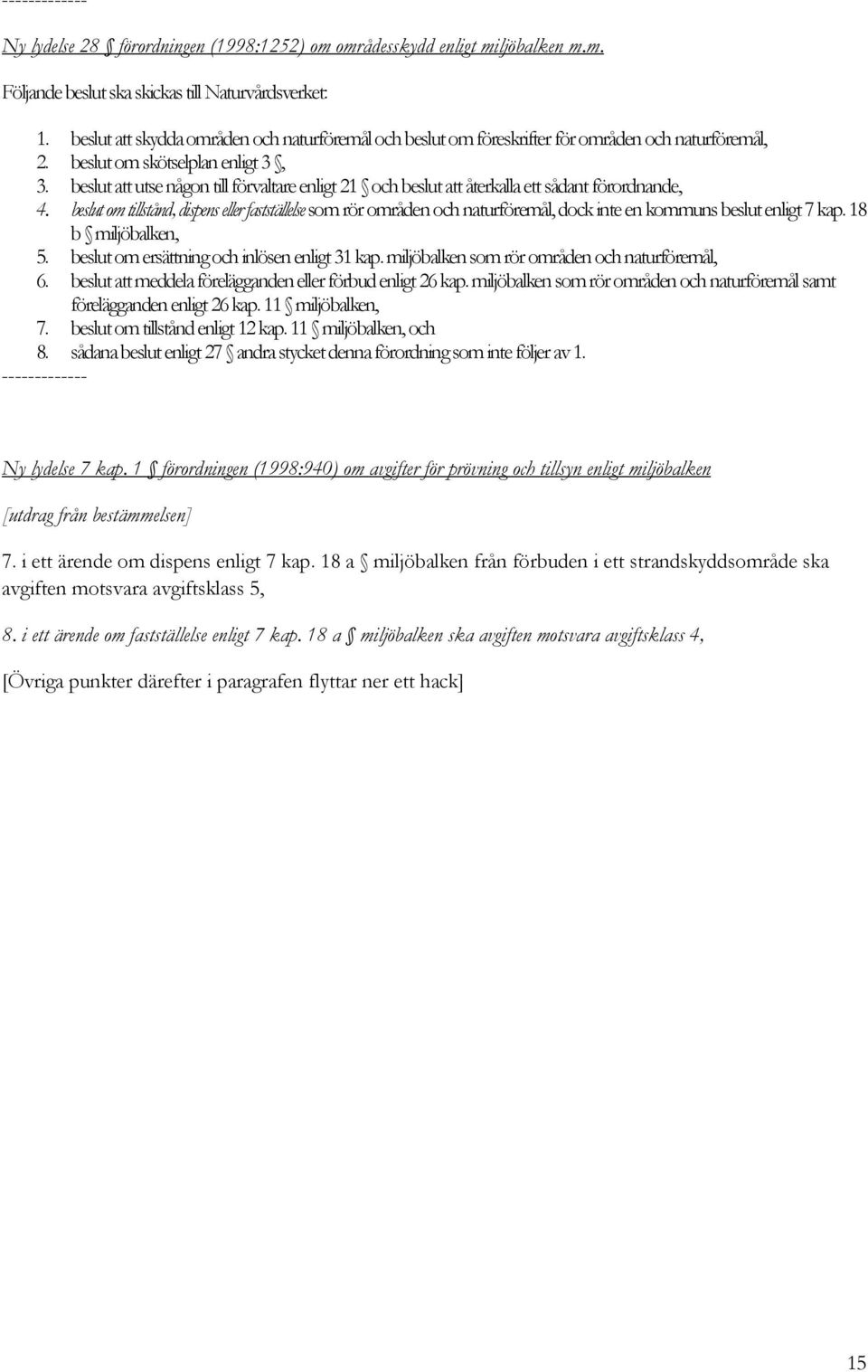 beslut att utse någon till förvaltare enligt 21 och beslut att återkalla ett sådant förordnande, 4.