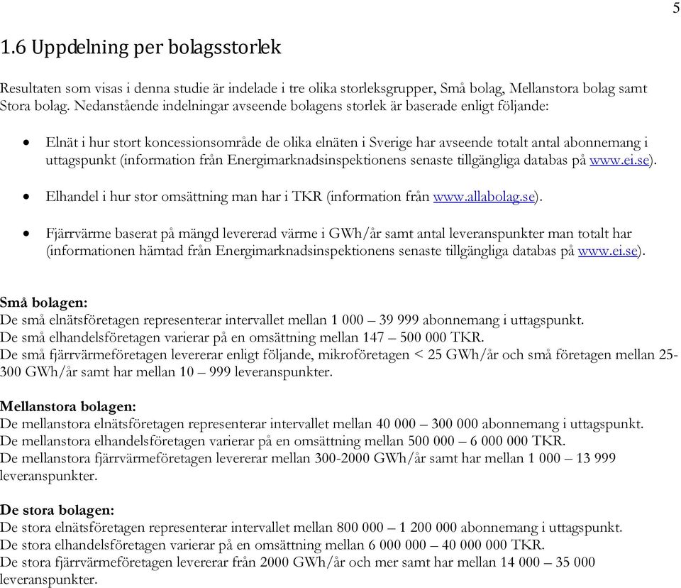 (information från Energimarknadsinspektionens senaste tillgängliga databas på www.ei.se).