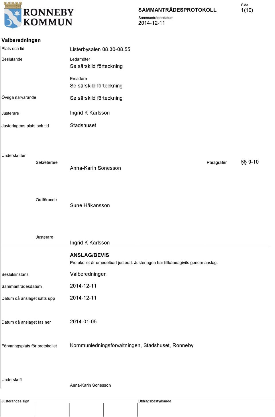 K Karlsson Stadshuset Underskrifter Sekreterare Paragrafer 9-10 Anna-Karin Sonesson Ordförande Sune Håkansson Justerare Ingrid K Karlsson ANSLAG/BEVIS Protokollet är