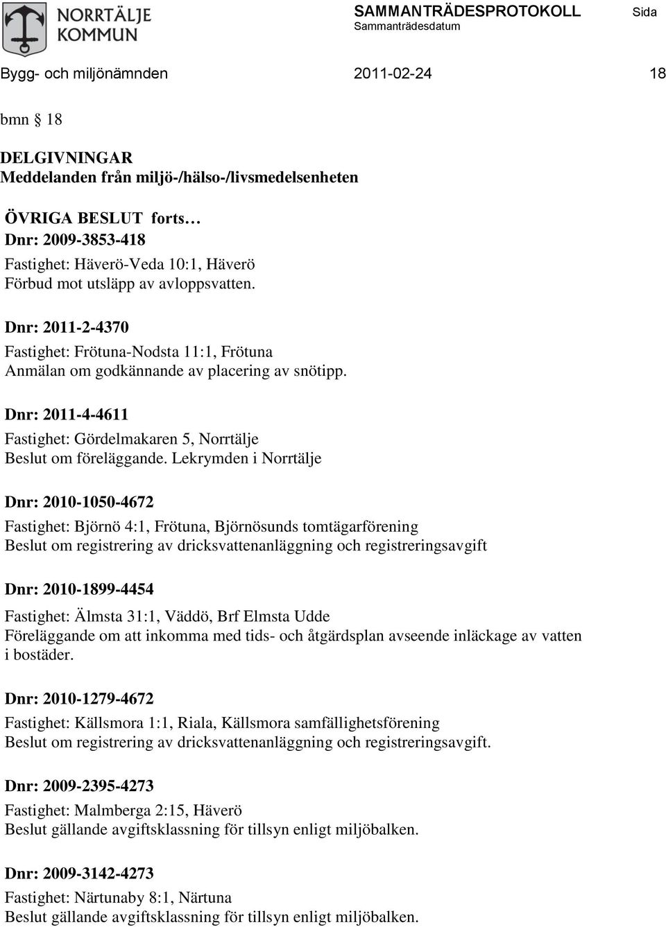 Dnr: 2011-4-4611 Fastighet: Gördelmakaren 5, Norrtälje Beslut om föreläggande.