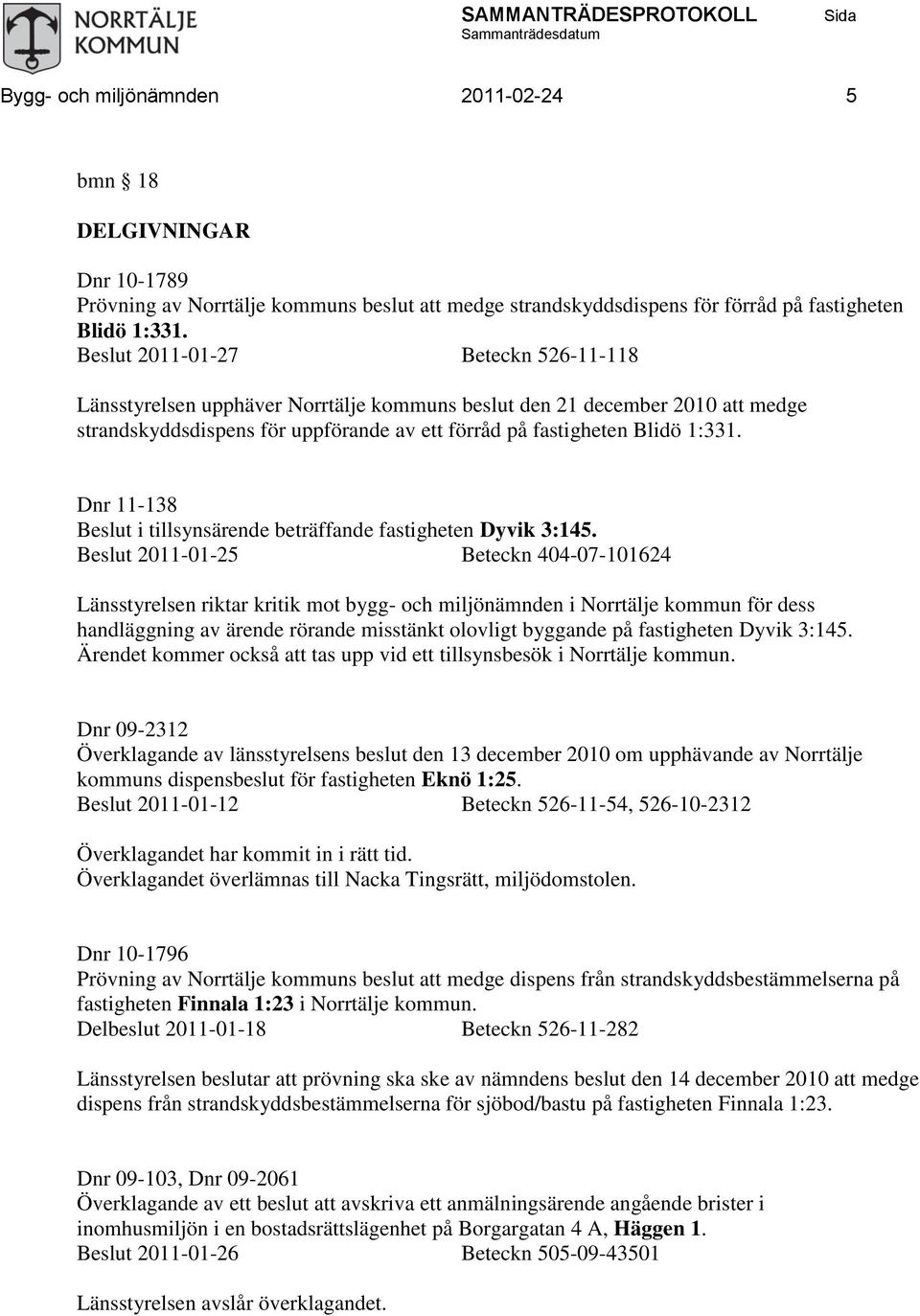 Dnr 11-138 Beslut i tillsynsärende beträffande fastigheten Dyvik 3:145.