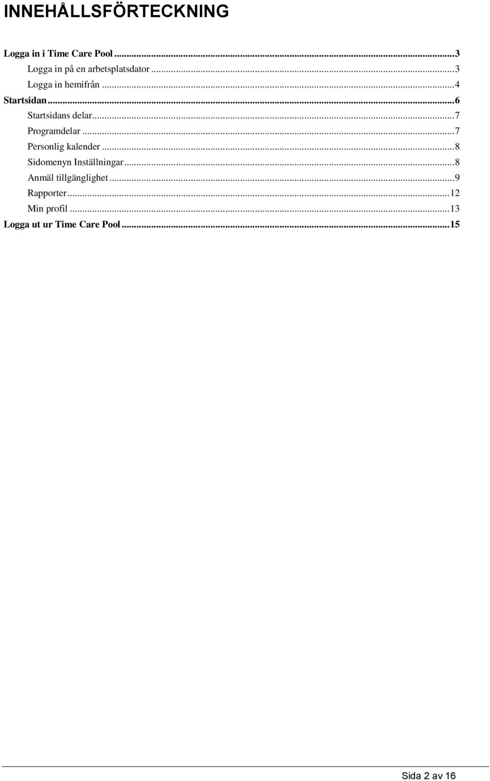 .. 7 Personlig kalender... 8 Sidomenyn Inställningar... 8 Anmäl tillgänglighet.