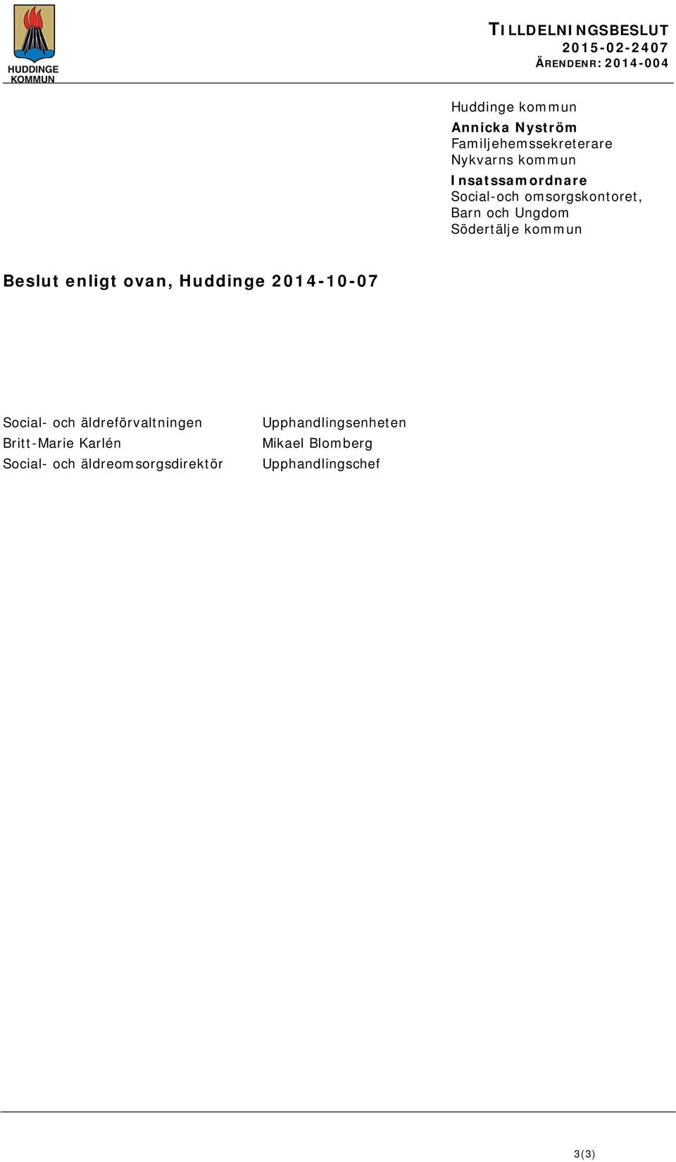 Ungdom Södertälje kommun Beslut enligt ovan, Huddinge 2014-10-07 Social- och äldreförvaltningen