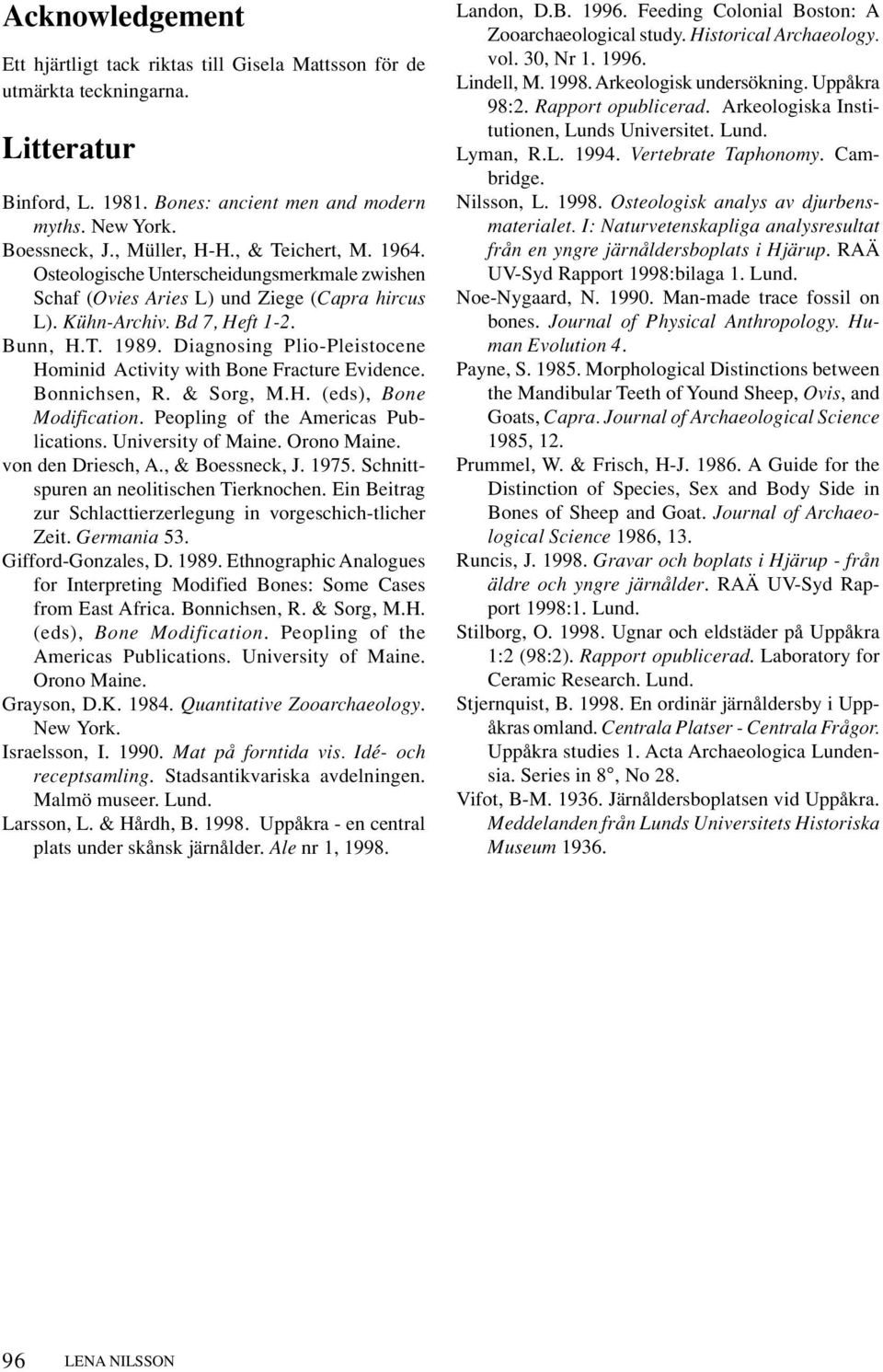 Diagnosing Plio-Pleistocene Hominid Activity with Bone Fracture Evidence. Bonnichsen, R. & Sorg, M.H. (eds), Bone Modification. Peopling of the Americas Publications. University of Maine. Orono Maine.