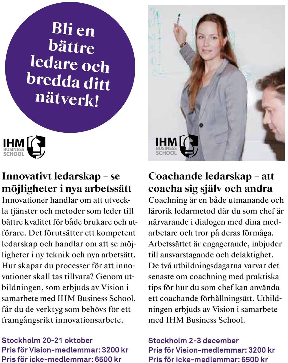 Det förutsätter ett kompetent ledarskap och handlar om att se möjligheter i ny teknik och nya arbetsätt. Hur skapar du processer för att innovationer skall tas tillvara?