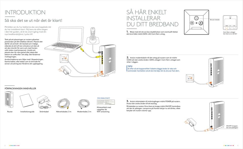 Börja med att skruva loss skyddshylsan som eventuellt täcker det övre hålet märkt DATA i ditt Com Hem-uttag. Skruva motsols Com Hem-uttaget kan även se ut så här!