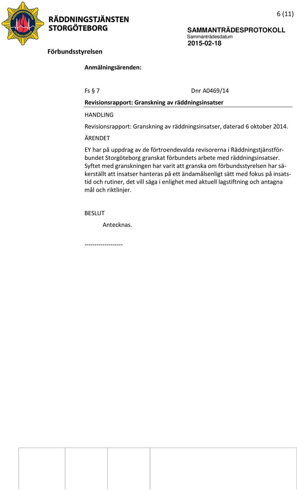 ÄRENDET EY har på uppdrag av de förtroendevalda revisorerna i Räddningstjänstförbundet Storgöteborg granskat förbundets arbete med räddningsinsatser.