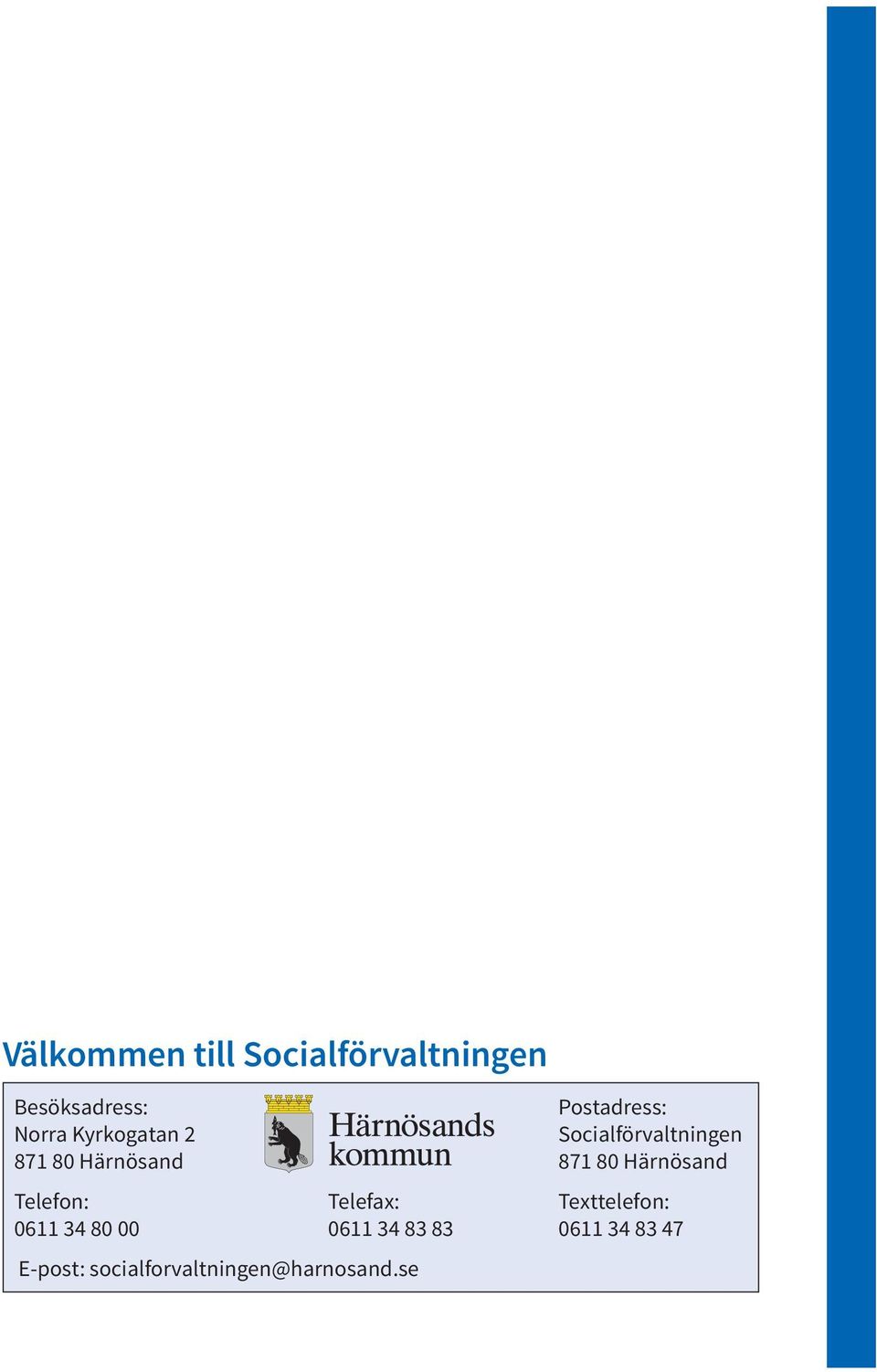 80 Härnösand Telefon: Telefax: Texttelefon: 0611 34 80 00
