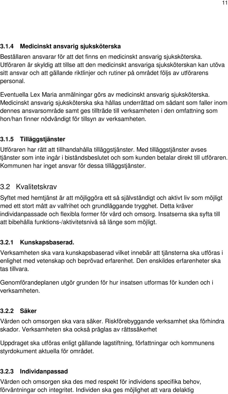 Eventuella Lex Maria anmälningar görs av medicinskt ansvarig sjuksköterska.