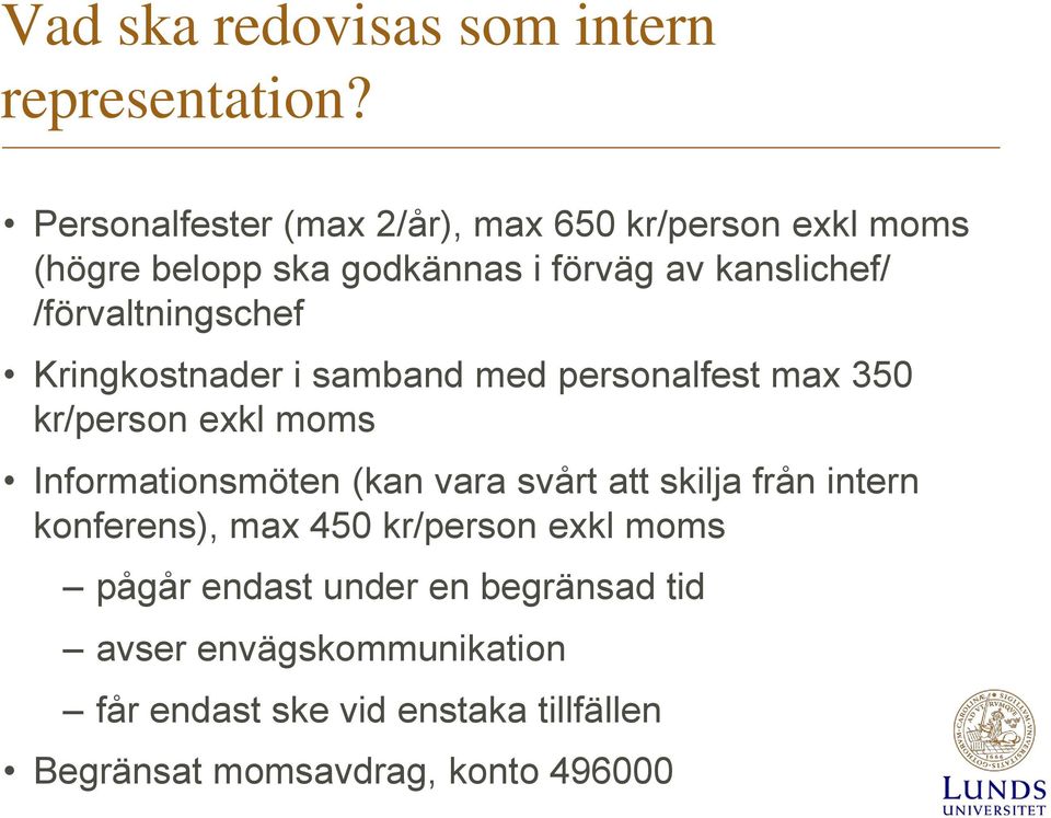 /förvaltningschef Kringkostnader i samband med personalfest max 350 kr/person exkl moms Informationsmöten (kan vara