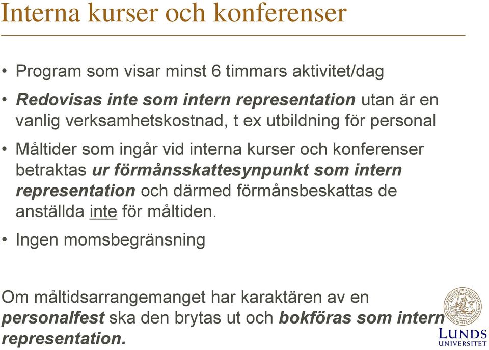 betraktas ur förmånsskattesynpunkt som intern representation och därmed förmånsbeskattas de anställda inte för måltiden.