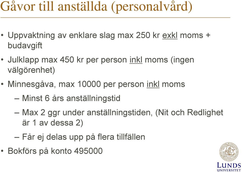 10000 per person inkl moms Minst 6 års anställningstid Max 2 ggr under anställningstiden,