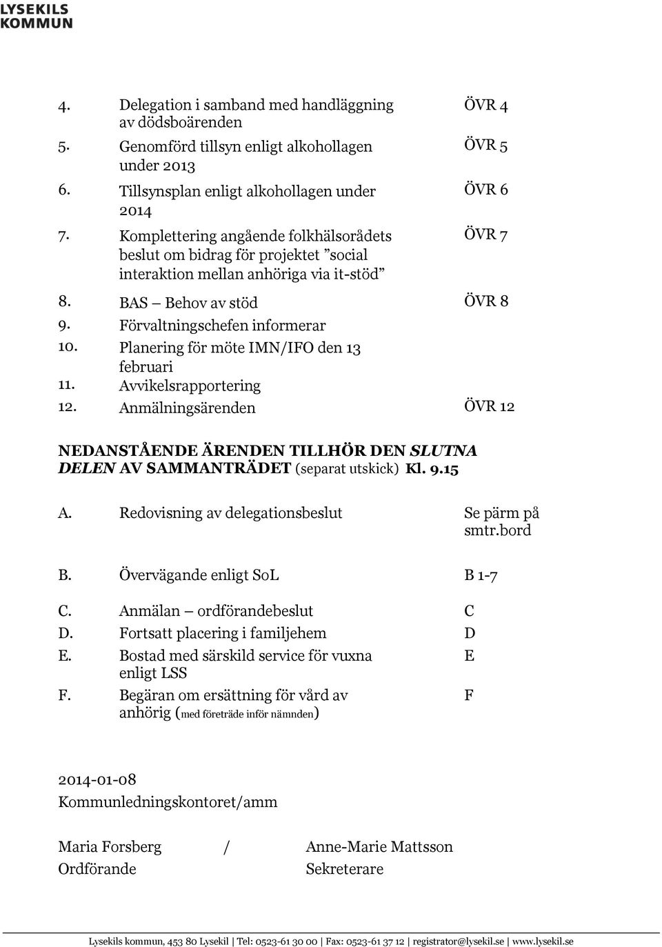 Förvaltningschefen informerar 10. Planering för möte IMN/IFO den 13 februari 11. Avvikelsrapportering 12.