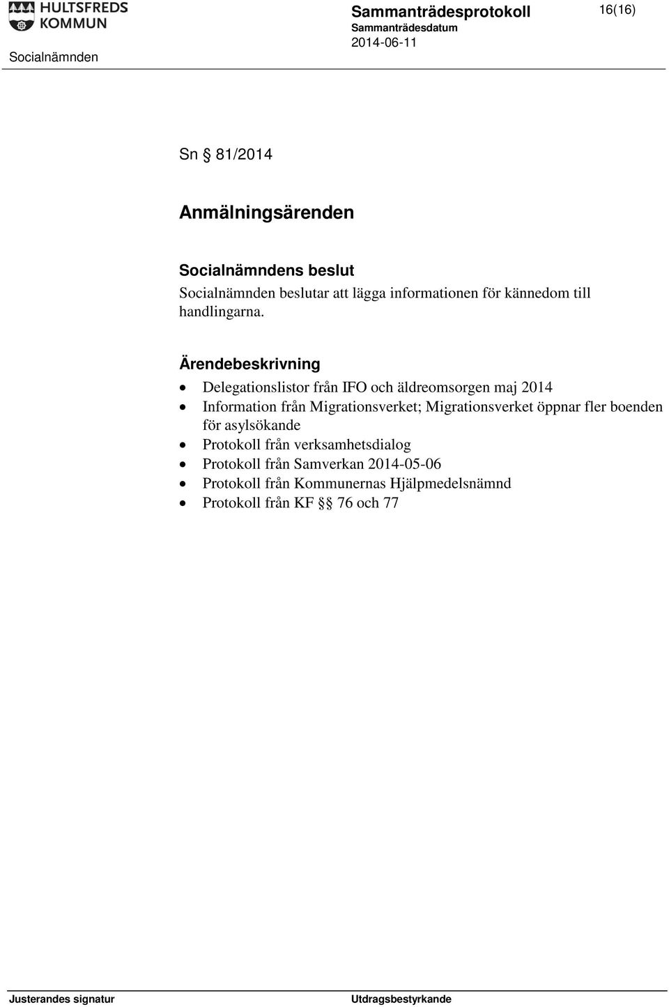 Delegationslistor från IFO och äldreomsorgen maj 2014 Information från Migrationsverket;