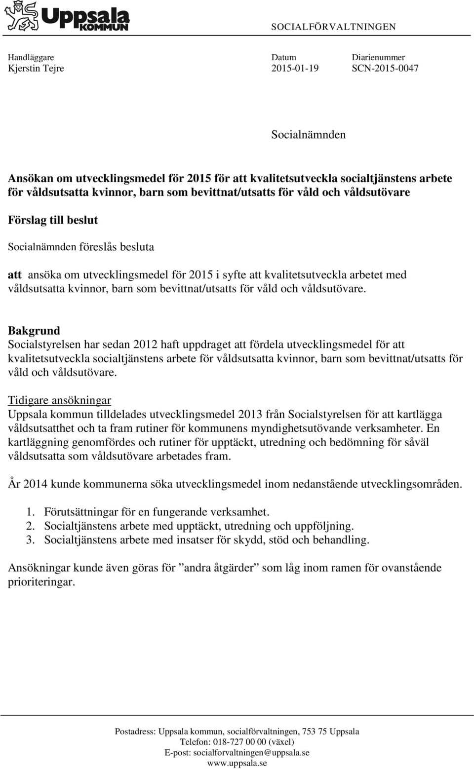 arbetet med våldsutsatta kvinnor, barn som bevittnat/utsatts för våld och våldsutövare.