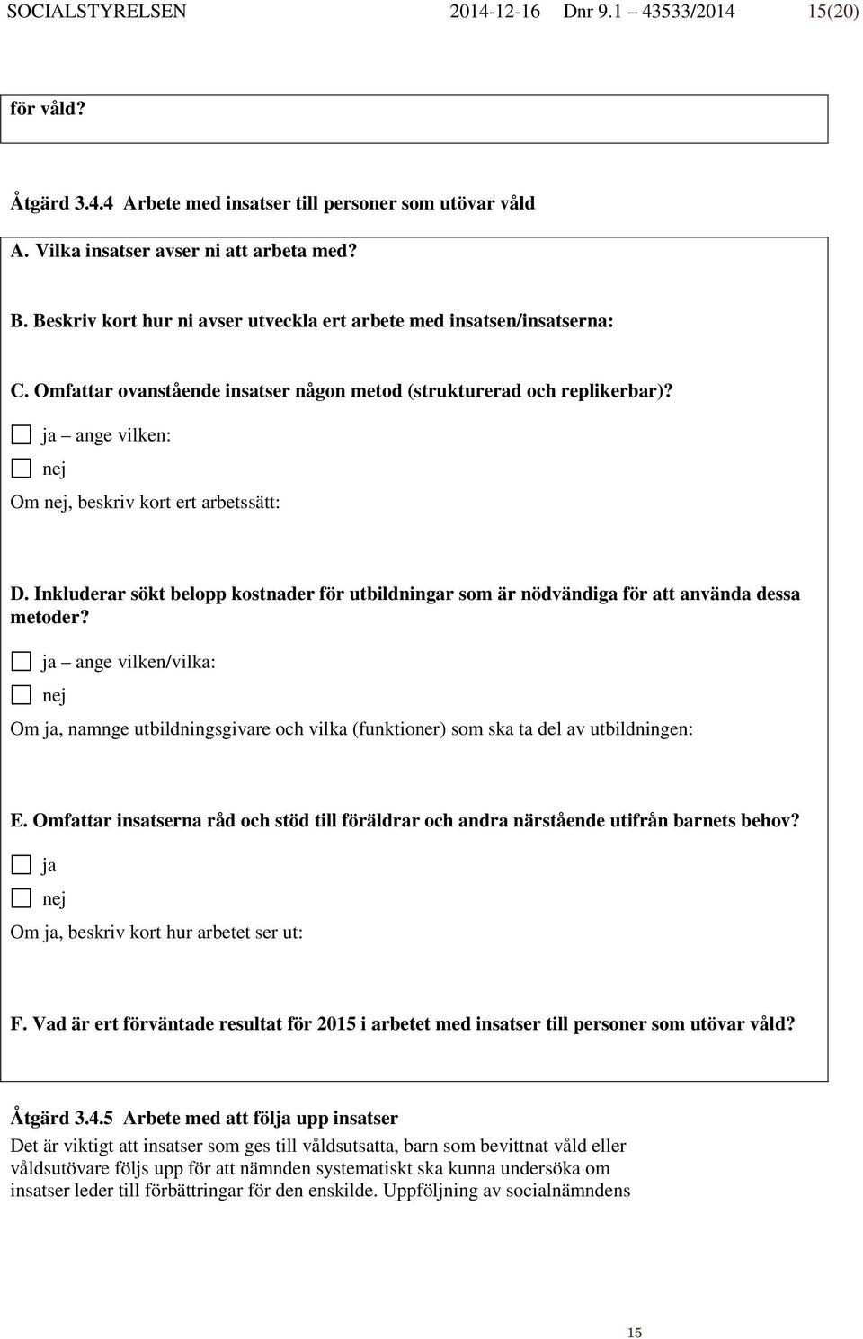 Inkluderar sökt belopp kostnader för utbildningar som är nödvändiga för att använda dessa metoder?