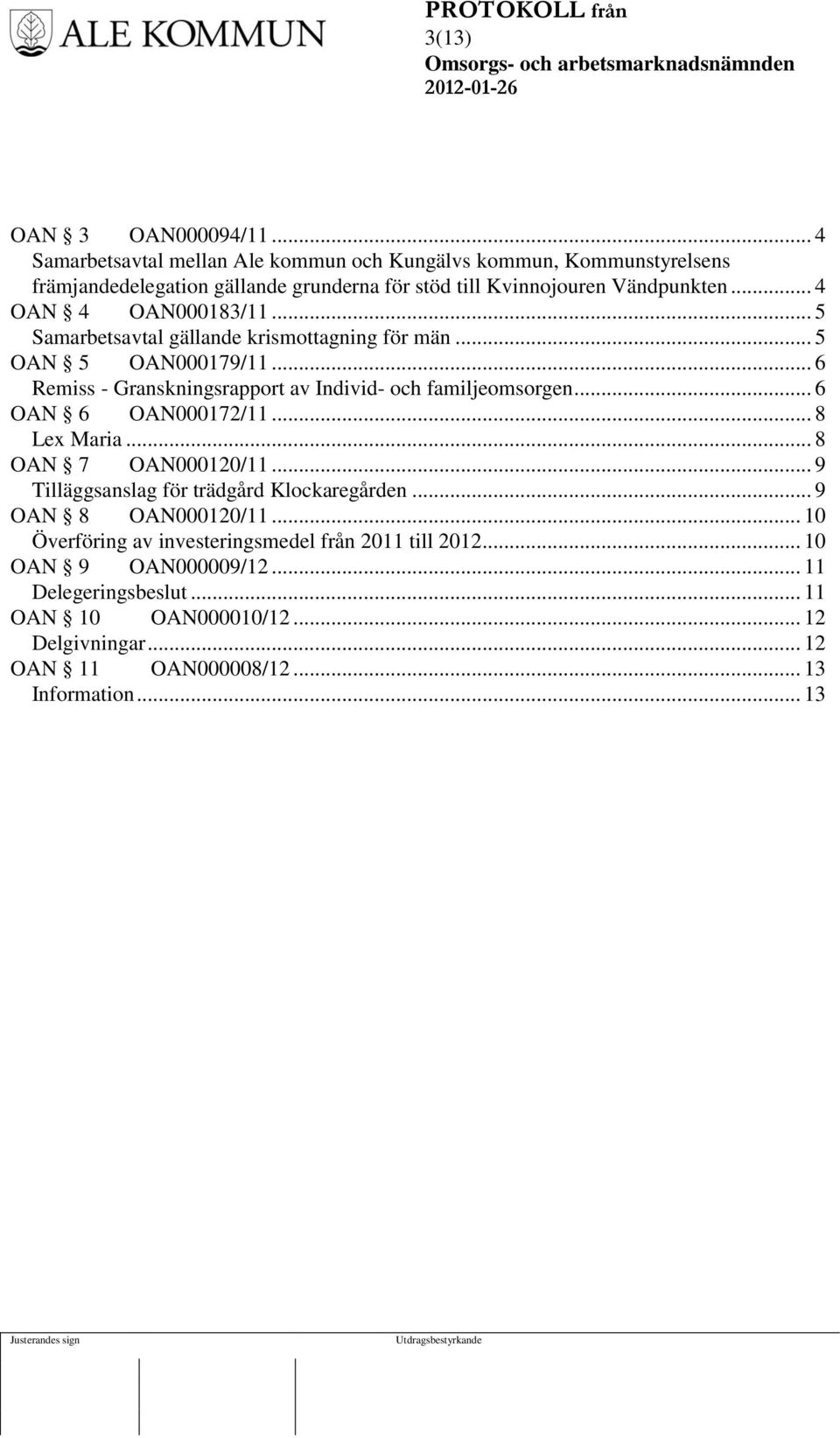 .. 4 OAN 4 OAN000183/11... 5 Samarbetsavtal gällande krismottagning för män... 5 OAN 5 OAN000179/11... 6 Remiss - Granskningsrapport av Individ- och familjeomsorgen.