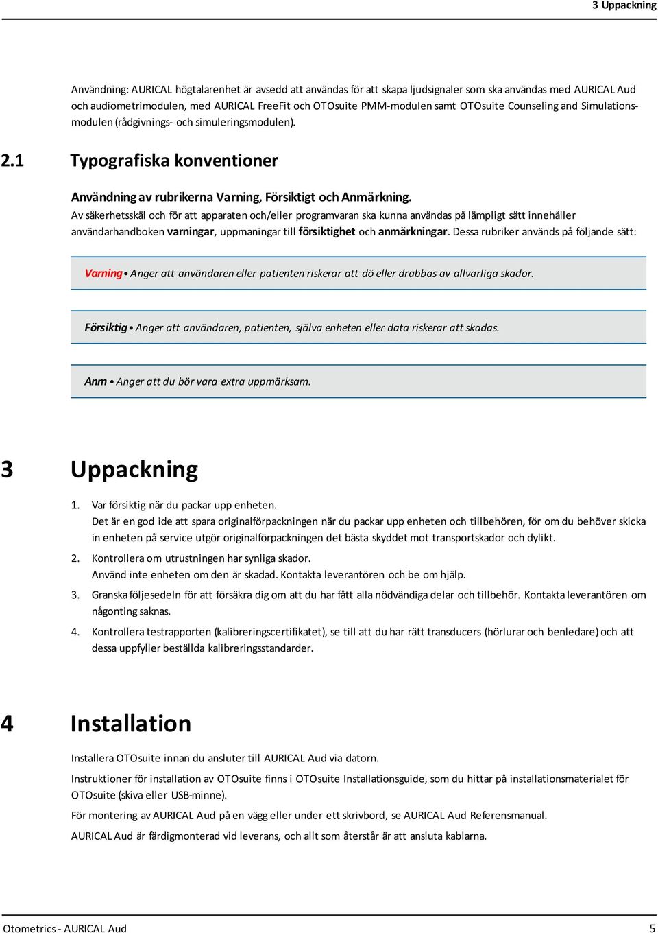 Av säkerhetsskäl och för att apparaten och/eller programvaran ska kunna användas på lämpligt sätt innehåller användarhandboken varningar, uppmaningar till försiktighet och anmärkningar.