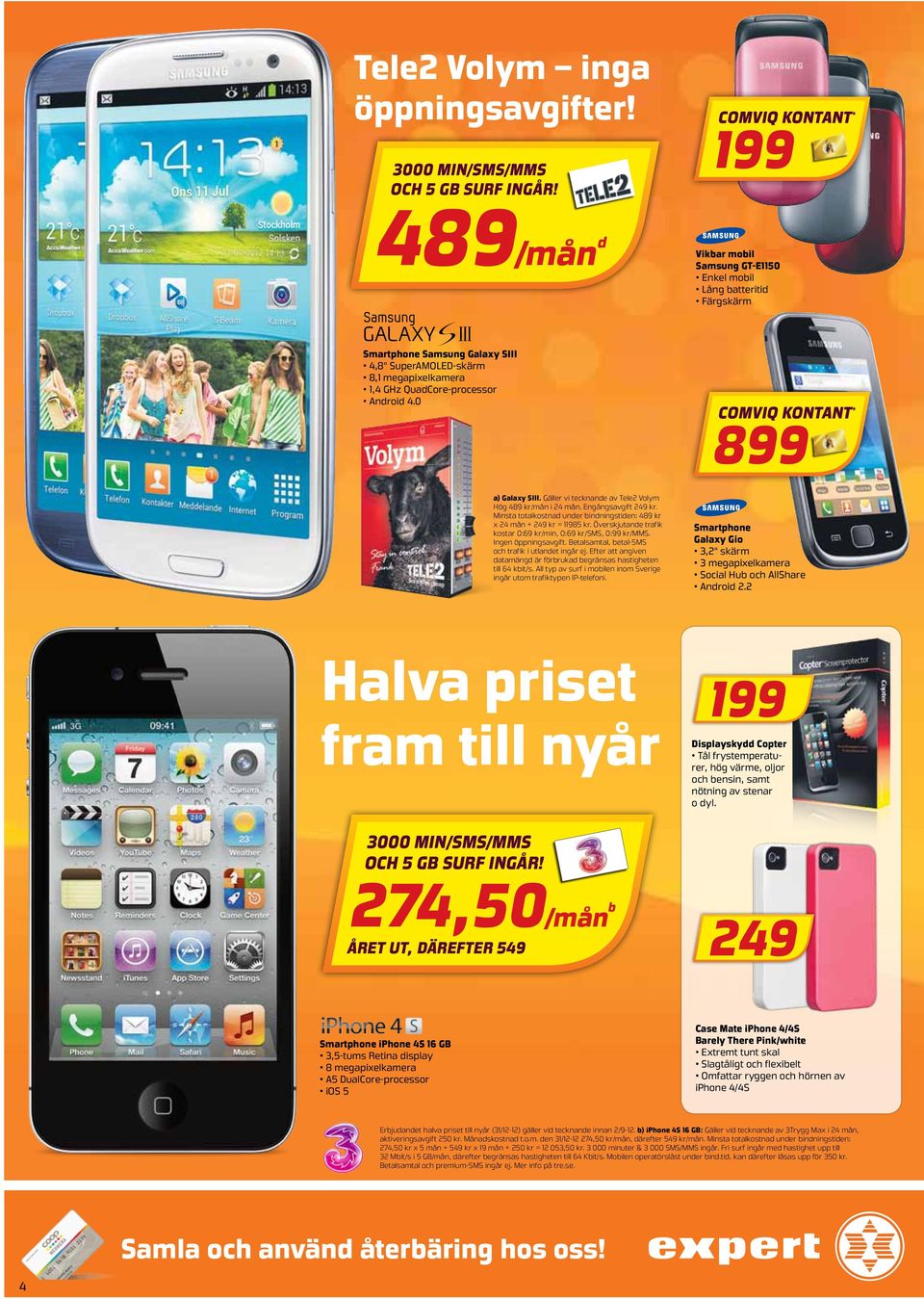 Android 4.0 comviq kontant * 899 a) Galaxy SIII. Gäller vi tecknande av Tele2 Volym Hög 489 kr/mån i 24 mån. Engångsavgift 249 kr.