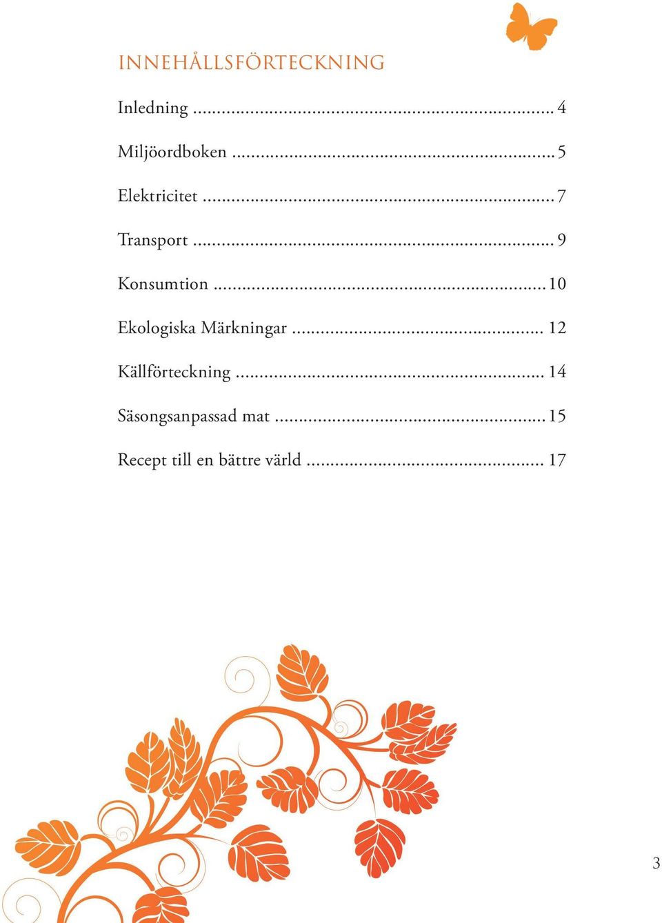 .. 10 Ekologiska Märkningar... 12 Källförteckning.