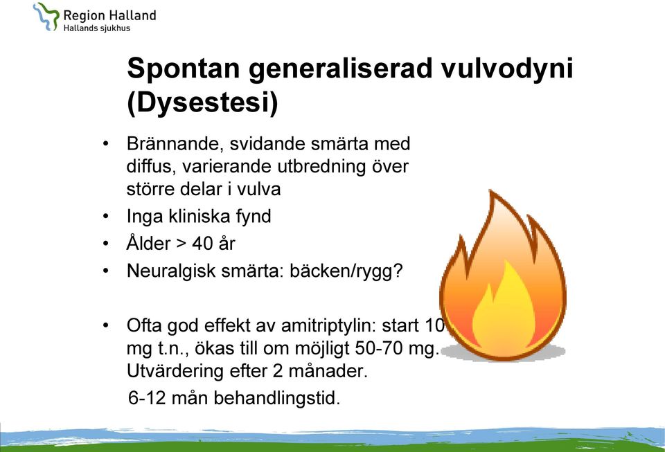 Neuralgisk smärta: bäcken/rygg? Ofta god effekt av amitriptylin: start 10 mg t.n., ökas till om möjligt 50-70 mg.