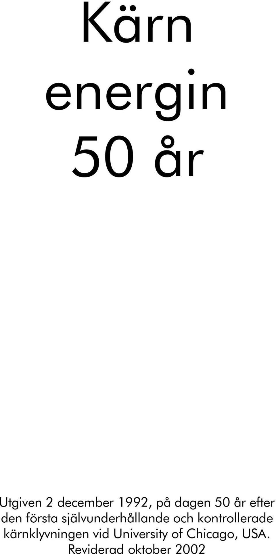 och kontrollerade kärnklyvningen vid University of