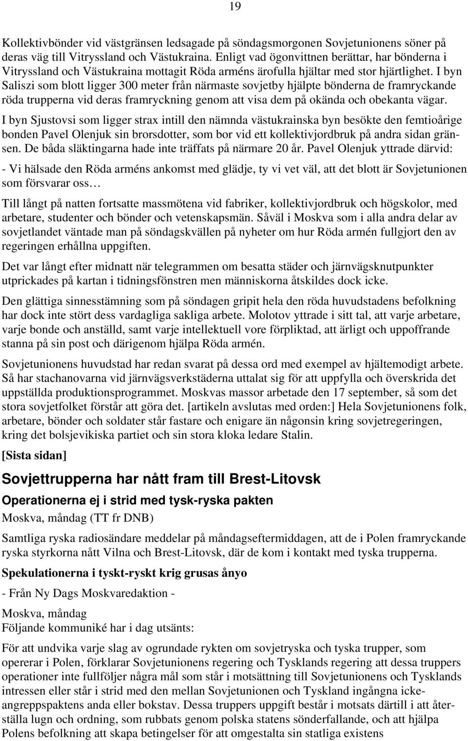 I byn Saliszi som blott ligger 300 meter från närmaste sovjetby hjälpte bönderna de framryckande röda trupperna vid deras framryckning genom att visa dem på okända och obekanta vägar.