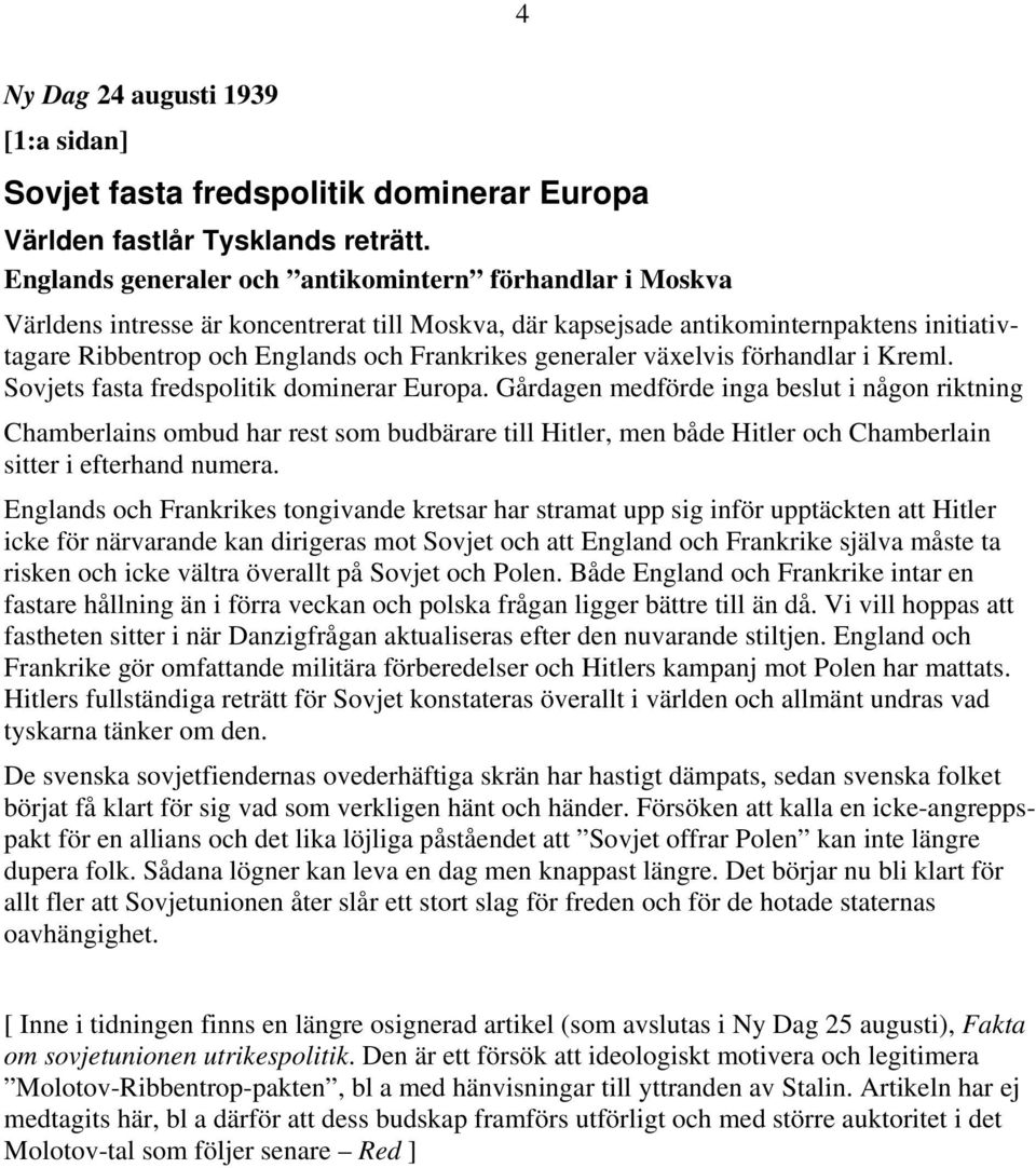 generaler växelvis förhandlar i Kreml. Sovjets fasta fredspolitik dominerar Europa.