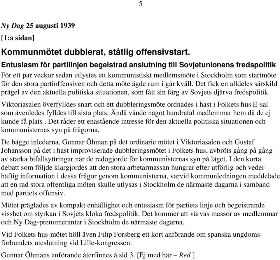 partioffensiven och detta möte ägde rum i går kväll. Det fick en alldeles särskild prägel av den aktuella politiska situationen, som fått sin färg av Sovjets djärva fredspolitik.