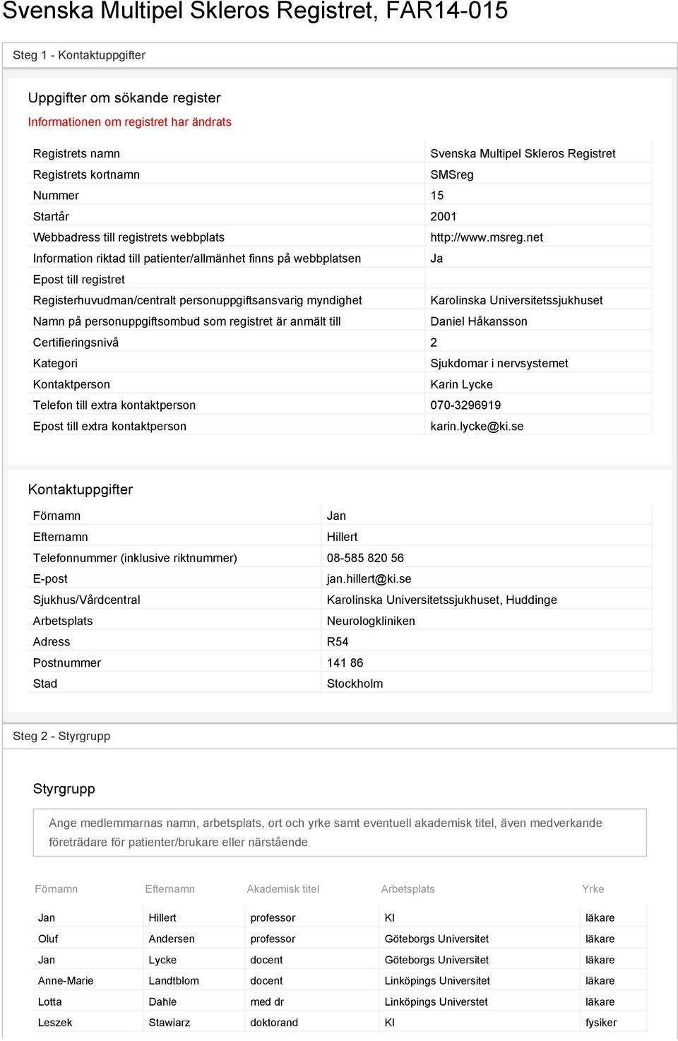 net Information riktad till patienter/allmänhet finns på webbplatsen Ja Epost till registret Registerhuvudman/centralt personuppgiftsansvarig myndighet Karolinska Universitetssjukhuset Namn på