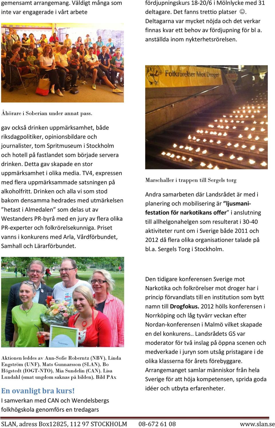 gav också drinken uppmärksamhet, både riksdagpolitiker, opinionsbildare och journalister, tom Spritmuseum i Stockholm och hotell på fastlandet som började servera drinken.