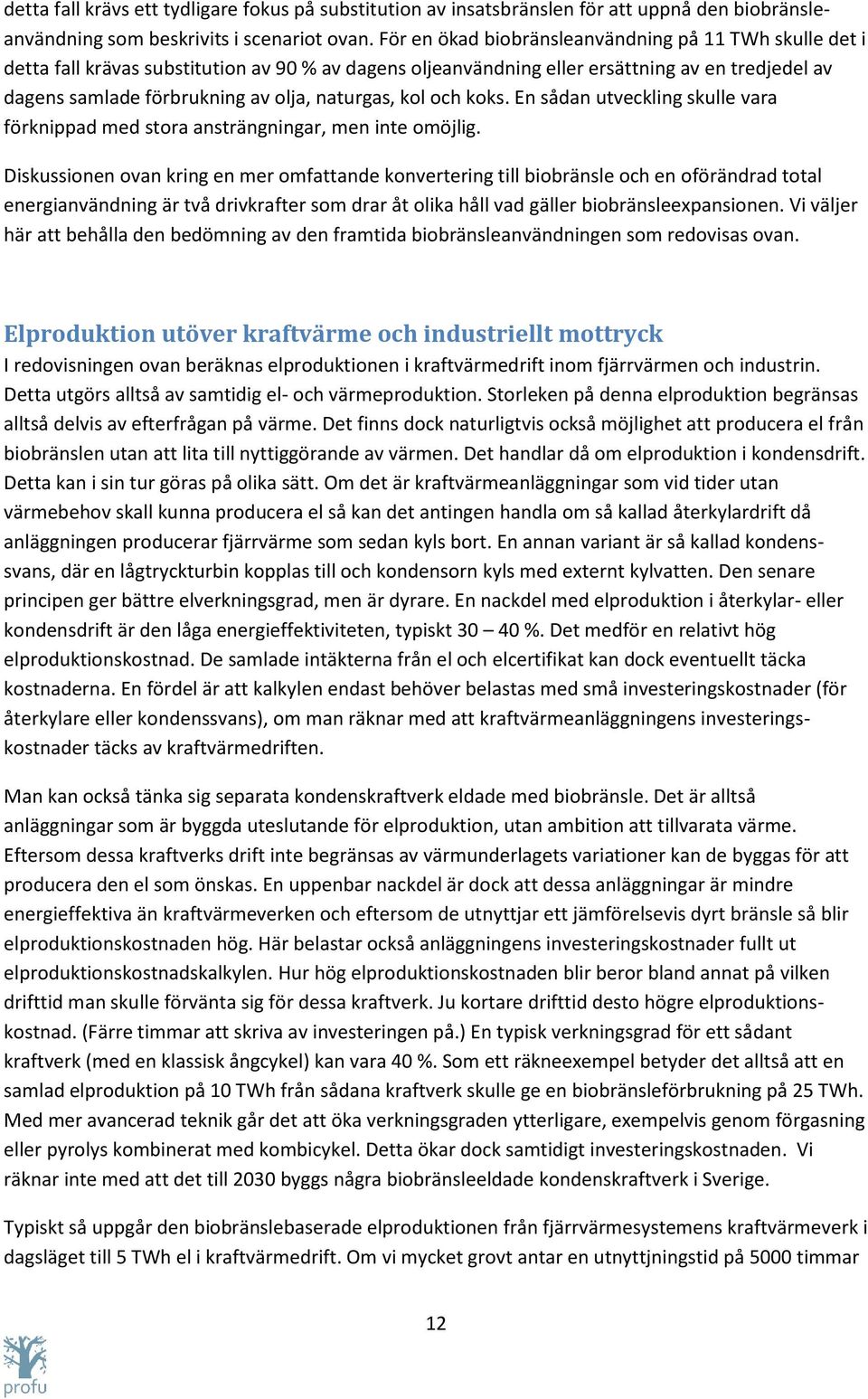 naturgas, kol och koks. En sådan utveckling skulle vara förknippad med stora ansträngningar, men inte omöjlig.