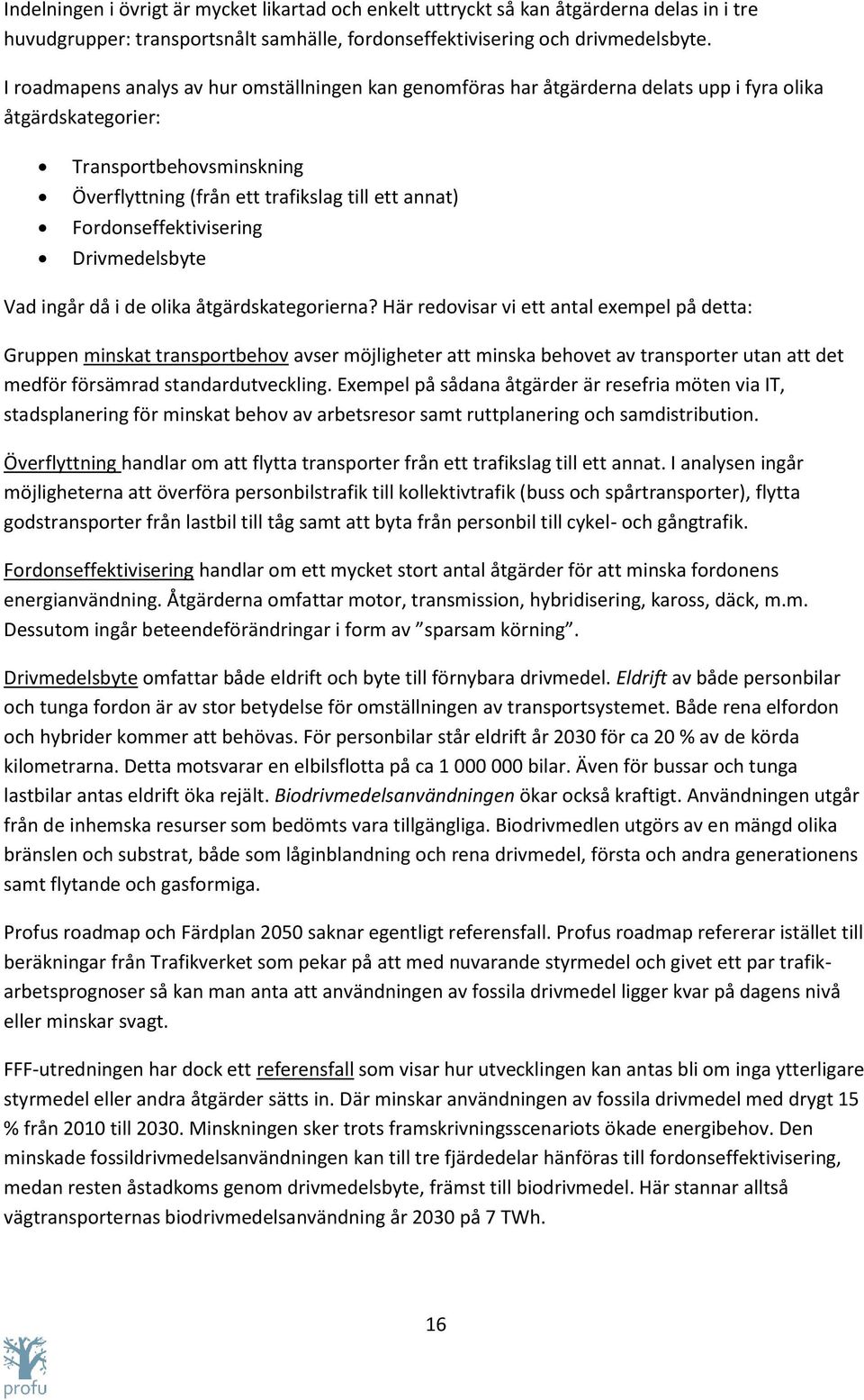 Fordonseffektivisering Drivmedelsbyte Vad ingår då i de olika åtgärdskategorierna?