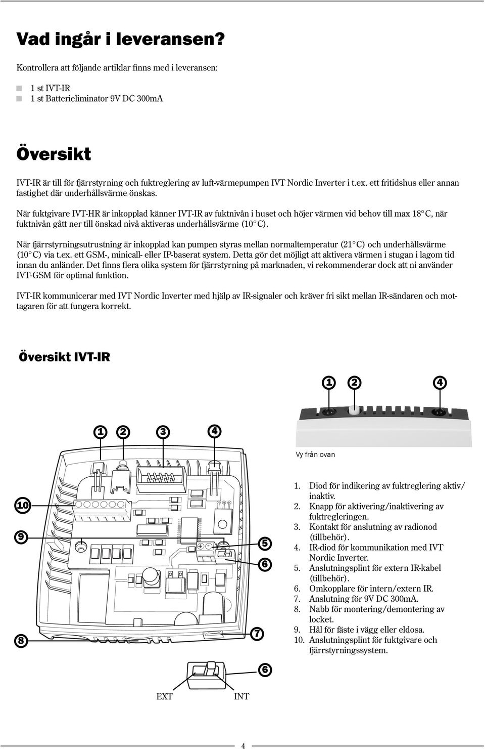 Inverter i t.ex. ett fritidshus eller annan fastighet där underhållsvärme önskas.